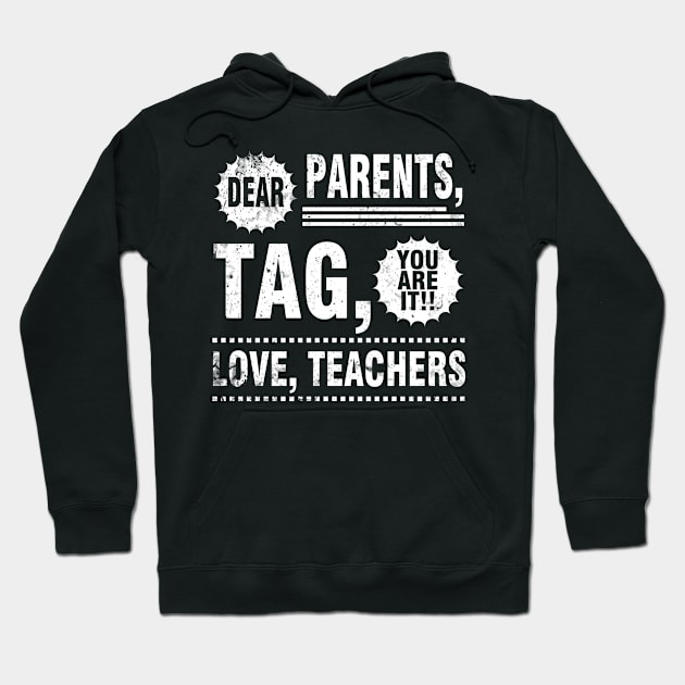 Dear Parents Tag You Are It Love Teachers Students Seniors Hoodie by Cowan79